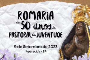 Romaria dos 50 anos da Pastoral da Juventude